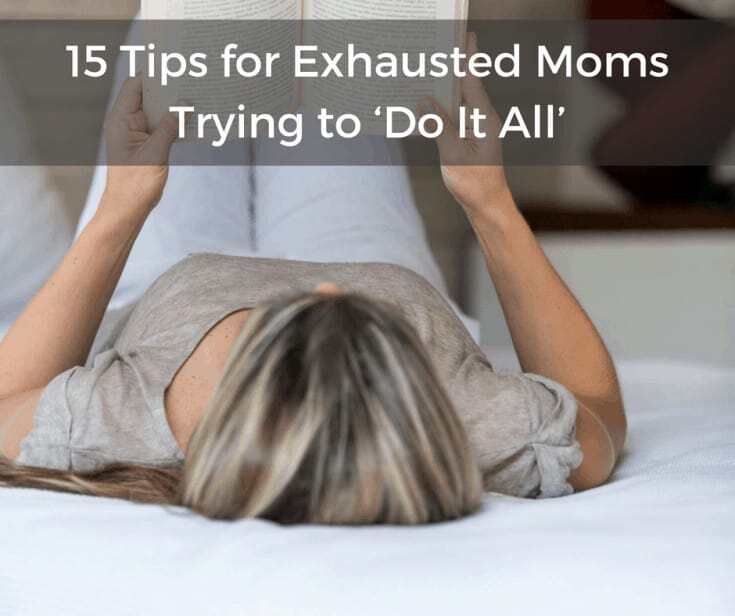 Image for 15 Tips for Exhausted Moms Trying to ‘Do It All’ - Learn the art of slowing down