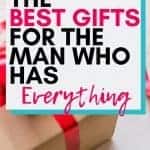 Gift ideas for the man who has everything