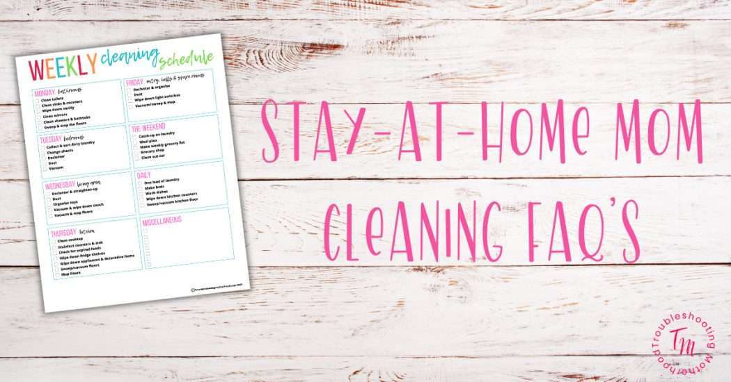 stay at home mom cleaning FAQ's. on wood background with image of weekly cleaning checklist.