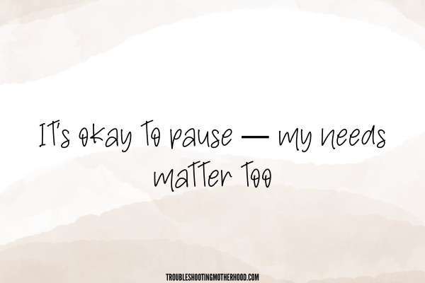 Neutral background. Text: It's ok to pause - my needs matter too.