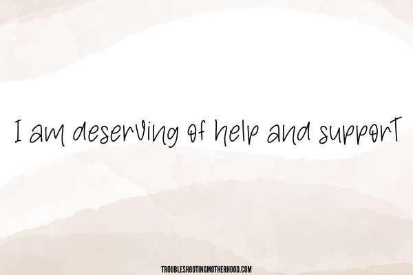 Neutral background. Text: I am deserving of help and support.